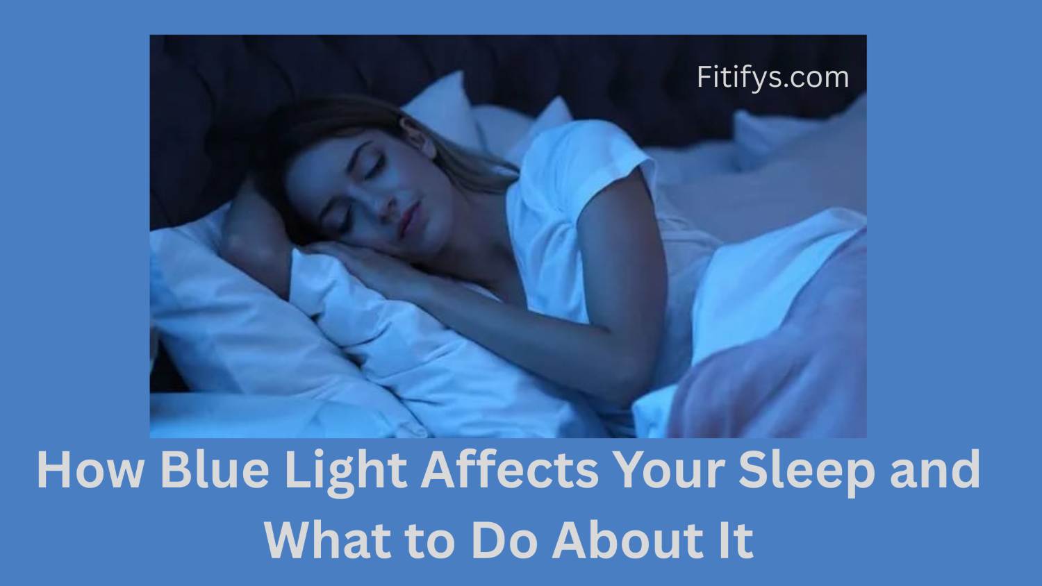 "Person sleeping peacefully in a dark bedroom with text overlay How Blue Light Affects Your Sleep and What to Do About It