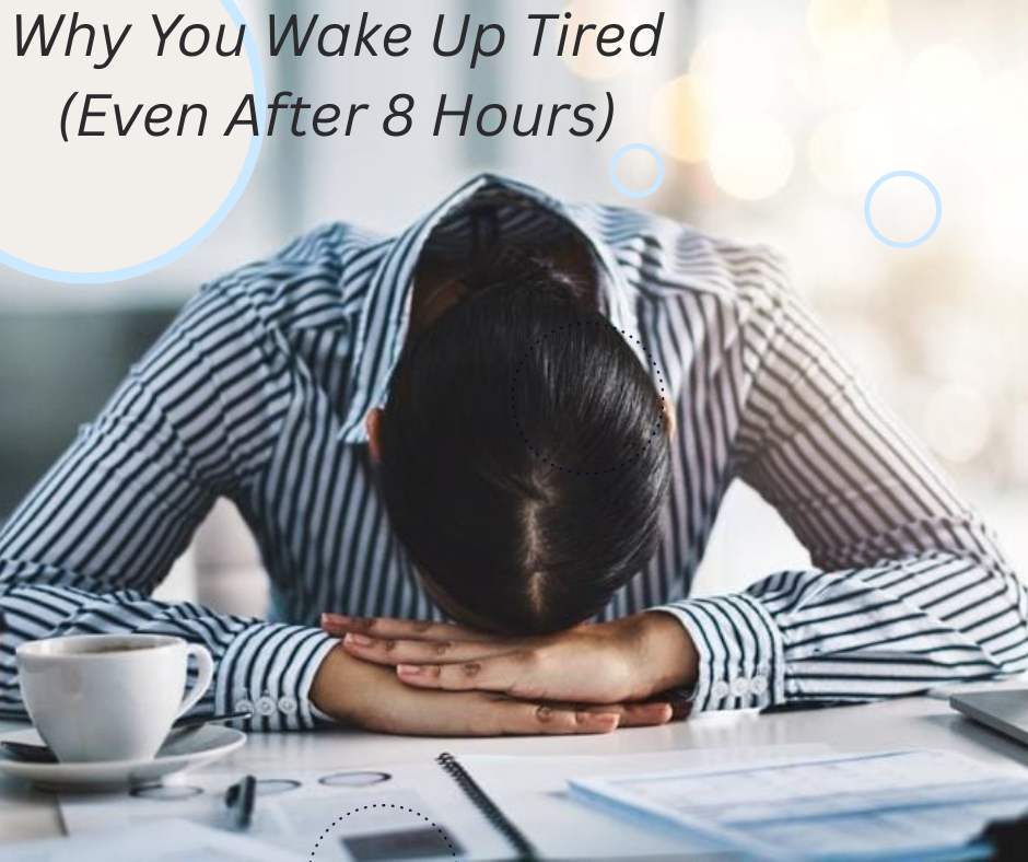 Why You Wake Up Tired (Even After 8 Hours)
