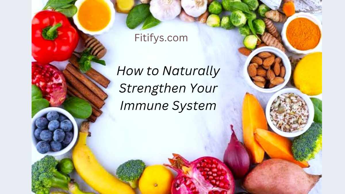 “Colorful assortment of immune-boosting foods like fruits, vegetables, nuts, seeds, and spices arranged in a circle around the text 'How to Naturally Strengthen Your Immune System' – Fitifys.com branding”