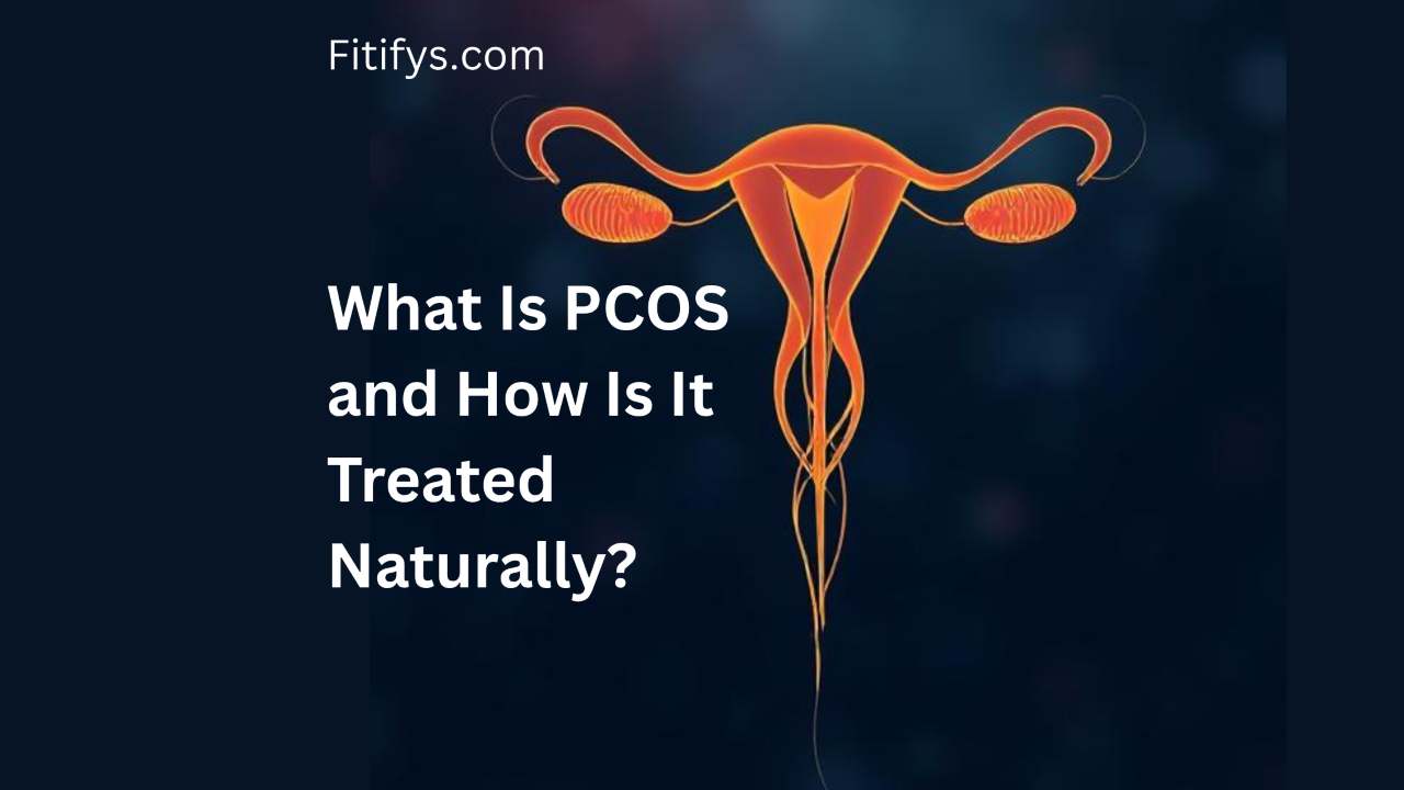 "Illustration of the female reproductive system with highlighted ovaries, alongside the text 'What Is PCOS and How Is It Treated Naturally?' and the website name Fitifys.com"