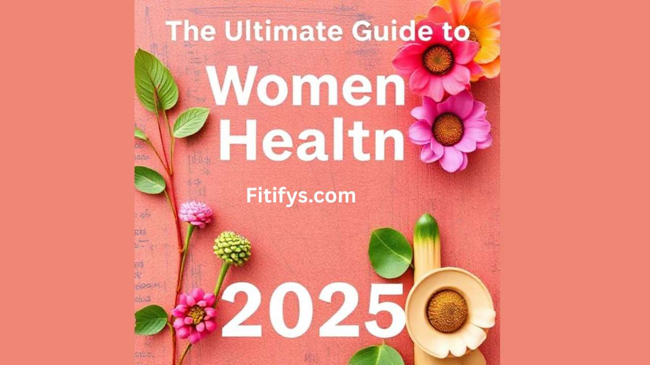 A vibrant floral-themed poster with the title “The Ultimate Guide to Women Health 2025” in large white text on a coral-pink background. Various colorful flowers and green leaves decorate the edges. The text “Fitifys.com” is displayed in the center.