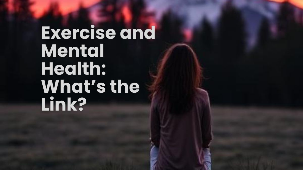Alt text: "A woman sitting outdoors at sunset, looking at distant mountains with trees in the background. Text overlay reads: 'Exercise and Mental Health: What’s the Link?'"
