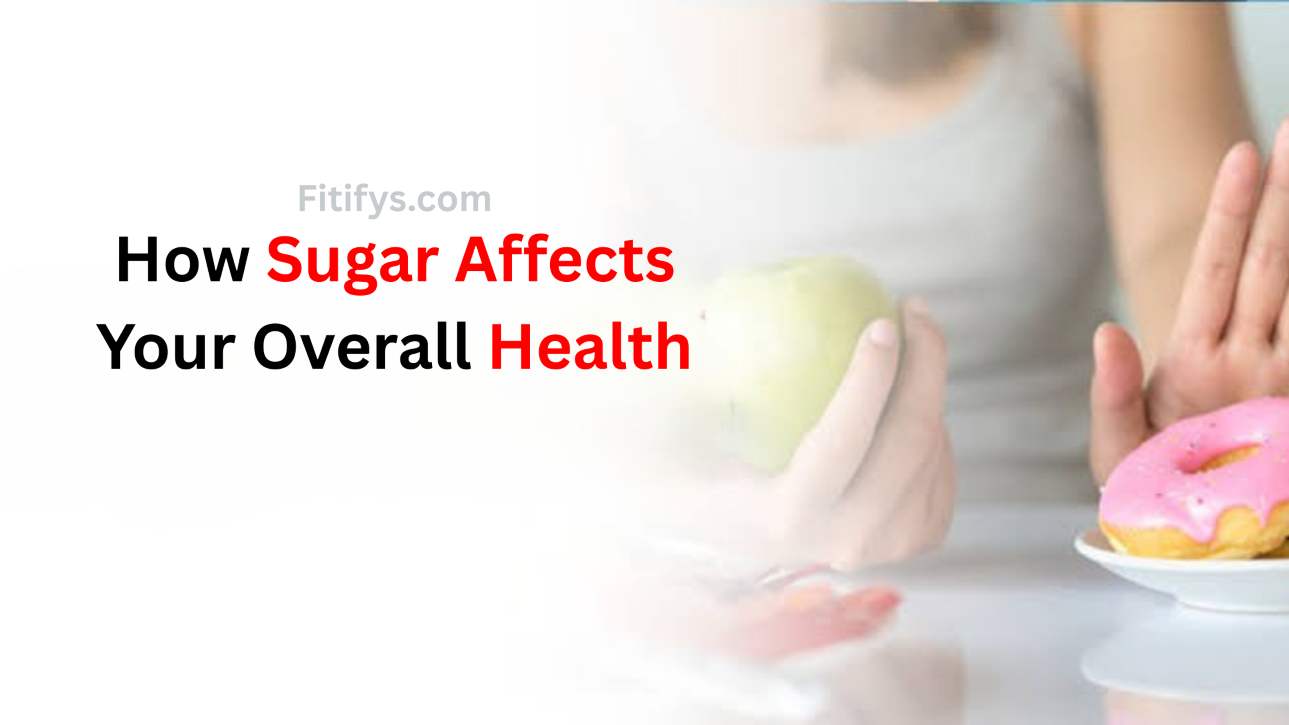 A person holding a green apple in one hand while making a stop gesture with the other hand toward a pink-frosted donut on a plate, symbolizing choosing healthy food over sugary treats. The text reads “How Sugar Affects Your Overall Health” with “Sugar” and “Health” highlighted in red, and “Fitifys.com” faintly above.