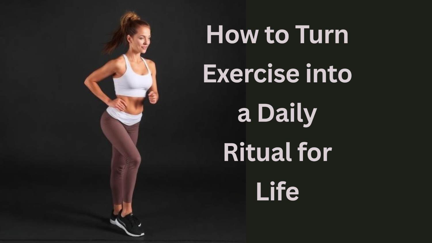 "Active woman exercising in workout leggings and a sports bra beside the title ‘How to Turn Exercise into a Daily Ritual for Life,’ promoting fitness motivation and daily workout habits."